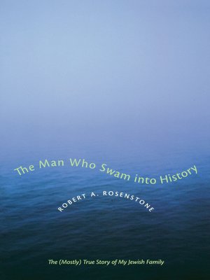 cover image of The Man Who Swam into History: the (Mostly) True Story of My Jewish Family